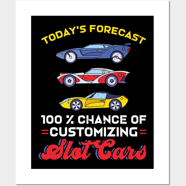 Today's Forecast - 100% Chance Of Customizing Slot Cars Wall Art by Peco-Designs